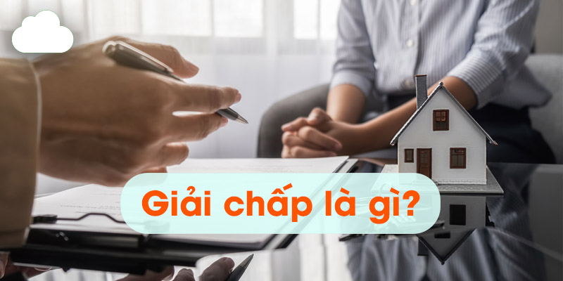 Giải chấp là gì? Tìm hiểu thông tin về giải chấp tài sản